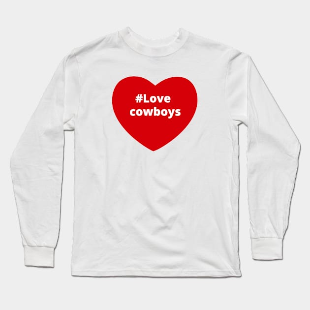 Love Cowboys - Hashtag Heart Long Sleeve T-Shirt by support4love